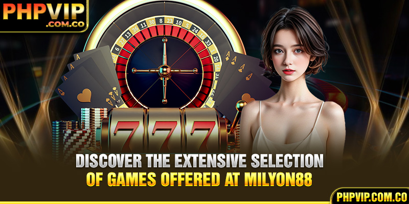 Discover the extensive selection of games offered at Milyon88