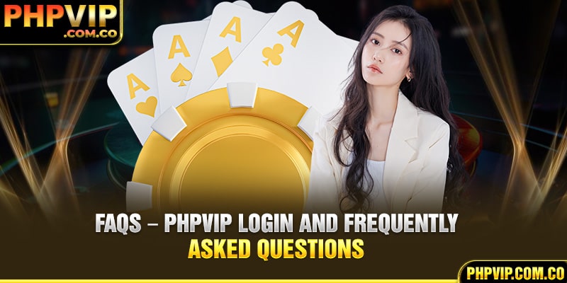 FAQs – PHPvip login and frequently asked questions