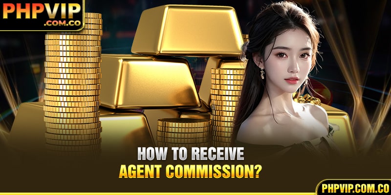 How to receive agent commission?