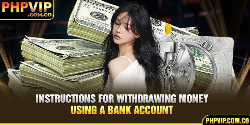 Instructions for withdrawing money using a bank account