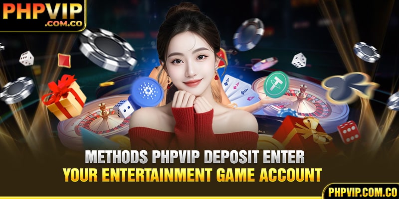 Methods PHPvip deposit Enter your entertainment game account 