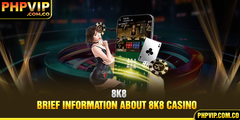 Brief information about 8k8 casino 