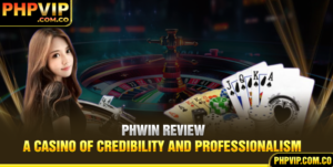 Phwin Review - A Casino Of Credibility And Professionalism