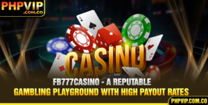 FB777 - A Reputable Gambling Playground With High Payout Rates