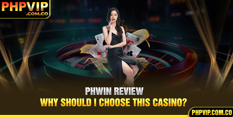 Phwin review - Why should I choose this casino?