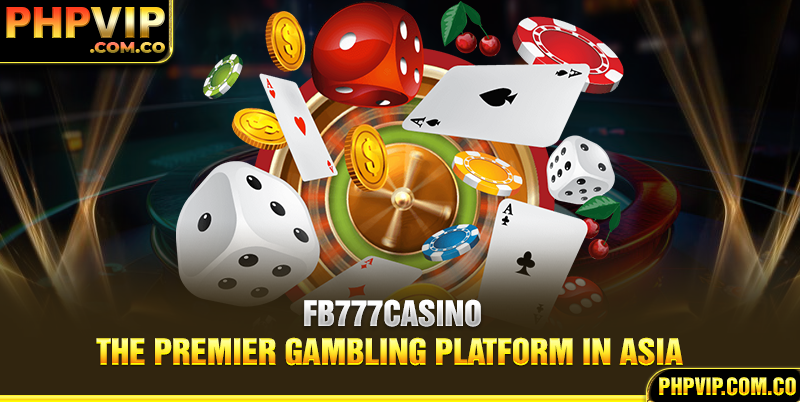 FB777 - The premier gambling platform in Asia